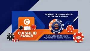 Cashlib casino benefits.